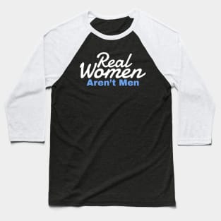 real women aren’t men - blue white Baseball T-Shirt